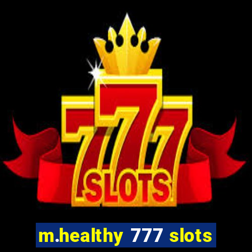 m.healthy 777 slots